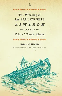 Le naufrage du navire Aimable de La Salle et le procès de Claude Aigron - The Wrecking of La Salle's Ship Aimable and the Trial of Claude Aigron