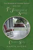 Le parfum du printemps .... L'histoire de Connie : Les Saisons du changement - Livre quatre - The Fragrance of Spring . . . Connie's Story: The Seasons of Change Series-Book Four