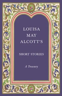 Les nouvelles de Louisa May Alcott : un trésor - Louisa May Alcott's Short Stories;A Treasury