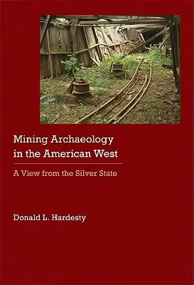 L'archéologie minière dans l'Ouest américain : Une vue de l'État d'argent - Mining Archaeology in the American West: A View from the Silver State