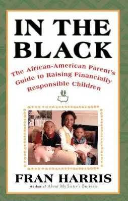 In the Black : Le guide des parents afro-américains pour élever des enfants financièrement responsables - In the Black: The African-American Parent's Guide to Raising Financially Responsible Children