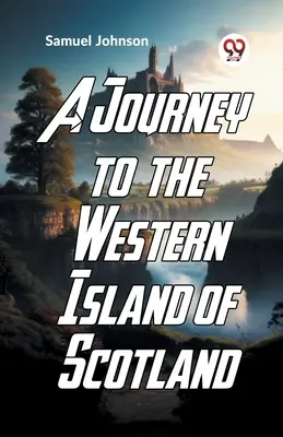 Voyage dans les îles occidentales de l'Écosse - A Journey To The Western Islands Of Scotland