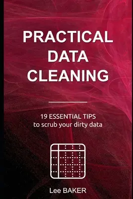 Nettoyage pratique des données : 19 conseils essentiels pour nettoyer vos données sales - Practical Data Cleaning: 19 Essential Tips to Scrub Your Dirty Data