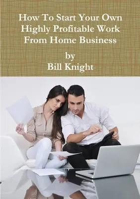 Comment créer votre propre entreprise de travail à domicile très rentable - How To Start Your Own Highly Profitable Work From Home Business