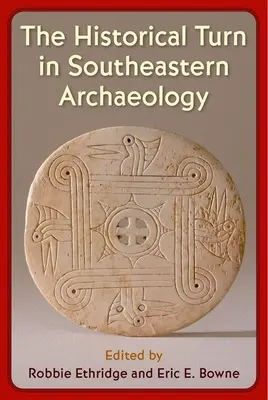 Le tournant historique de l'archéologie du Sud-Est - The Historical Turn in Southeastern Archaeology