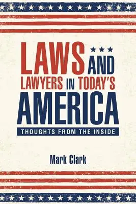 Les lois et les avocats dans l'Amérique d'aujourd'hui : Réflexions de l'intérieur - Laws and Lawyers in Today's America: Thoughts From the Inside