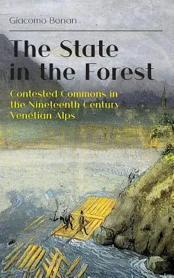 L'État dans la forêt : Les biens communs contestés dans les Alpes vénitiennes au XIXe siècle - The State in the Forest: Contested Commons in the Nineteenth Century Venetian Alps