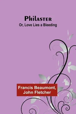 Philastre, ou l'amour saigne à blanc - Philaster; Or, Love Lies a Bleeding