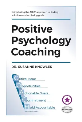 Coaching en psychologie positive : Présentation de l'approche du coach (c)Aipc pour trouver des solutions et atteindre des objectifs. - Positive Psychology Coaching: Introducing the (c)Aipc Coach Approach to Finding Solutions and Achieving Goals.