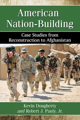 La construction d'une nation américaine : Études de cas, de la reconstruction à l'Afghanistan - American Nation-Building: Case Studies from Reconstruction to Afghanistan