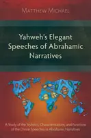 Les discours élégants de Yahvé dans les récits abrahamiques : Une étude de la stylistique, des caractérisations et des fonctions des discours divins dans les récits abrahamiques - Yahweh's Elegant Speeches of the Abrahamic Narratives: A Study of the Stylistics, Characterizations, and Functions of the Divine Speeches in Abrahamic