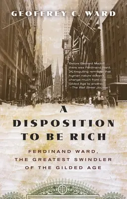 Une disposition à la richesse : Ferdinand Ward, le plus grand escroc de l'âge d'or - A Disposition to Be Rich: Ferdinand Ward, the Greatest Swindler of the Gilded Age