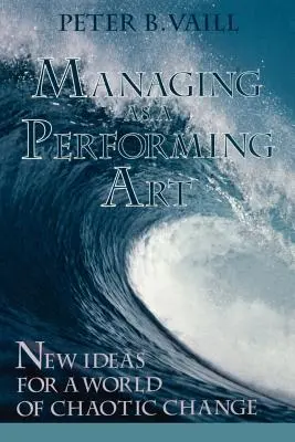 La gestion en tant qu'art de la scène : De nouvelles idées pour un monde de changements chaotiques - Managing as a Performing Art: New Ideas for a World of Chaotic Change
