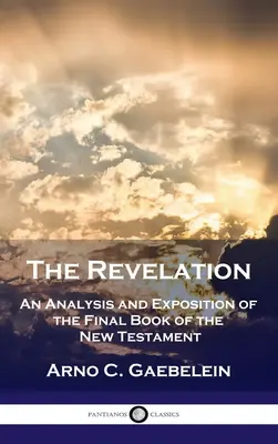 L'Apocalypse : Une analyse et une exposition du dernier livre du Nouveau Testament - Revelation: An Analysis and Exposition of the Final Book of the New Testament