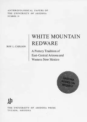 La poterie rouge des montagnes blanches : Une tradition potière du centre-est de l'Arizona et de l'ouest du Nouveau-Mexique - White Mountain Redware: A Pottery Tradition of East-Central Arizona and Western New Mexico