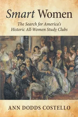 Smart Women : À la recherche des clubs d'étude féminins historiques d'Amérique - Smart Women: The Search for America's Historic All-Women Study Clubs