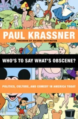 Qui peut dire ce qui est obscène ? Politique, culture et comédie dans l'Amérique d'aujourd'hui - Who's to Say What's Obscene?: Politics, Culture, and Comedy in America Today