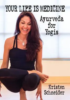 Votre vie est une médecine : Ayurveda pour les yogis - Your Life is Medicine: Ayurveda for Yogis