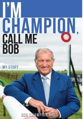 Je suis champion, appelez-moi Bob : Mon histoire - I'm Champion, Call Me Bob: My Story