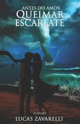 Antes do Amor Queimar Escarlate (Avant l'amour queimar s'écrase) - Antes do Amor Queimar Escarlate