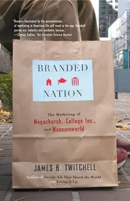 Branded Nation : Le marketing de Megachurch, College Inc. et Museumworld - Branded Nation: The Marketing of Megachurch, College Inc., and Museumworld