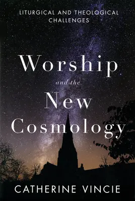 Le culte et la nouvelle cosmologie : Défis liturgiques et théologiques - Worship and the New Cosmology: Liturgical and Theological Challenges