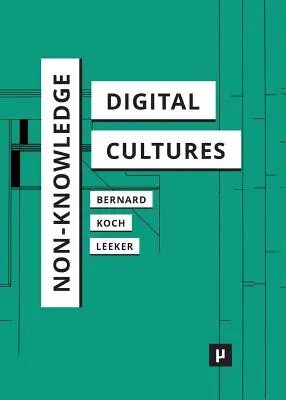 Non-connaissance et cultures numériques - Non-Knowledge and Digital Cultures