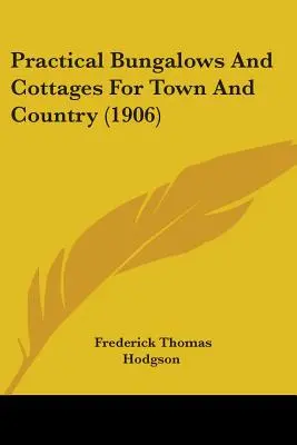 Bungalows et cottages pratiques pour la ville et la campagne (1906) - Practical Bungalows And Cottages For Town And Country (1906)