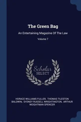 The Green Bag : Un magazine juridique divertissant ; Volume 7 - The Green Bag: An Entertaining Magazine Of The Law; Volume 7