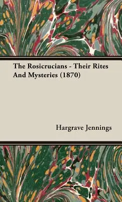 Les Rose-Croix - leurs rites et leurs mystères (1870) - The Rosicrucians - Their Rites And Mysteries (1870)