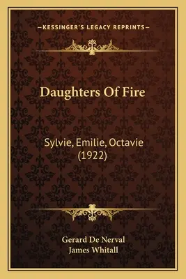 Les filles du feu : Sylvie, Emilie, Octavie (1922) - Daughters Of Fire: Sylvie, Emilie, Octavie (1922)