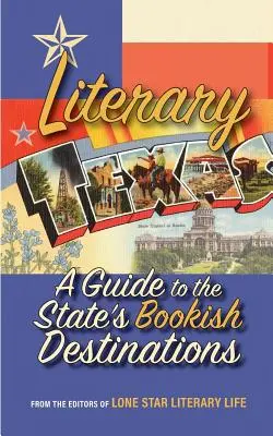 Le Texas littéraire : Un guide des destinations littéraires de l'État - Literary Texas: A Guide to the State's Literary Destinations