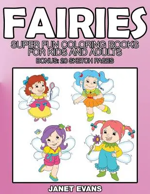 Fées : Les fées : Livres de coloriage super amusants pour enfants et adultes (Bonus : 20 pages de croquis) - Fairies: Super Fun Coloring Books for Kids and Adults (Bonus: 20 Sketch Pages)