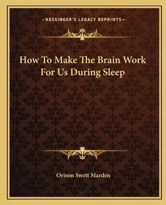 Comment faire travailler le cerveau pour nous pendant le sommeil - How To Make The Brain Work For Us During Sleep