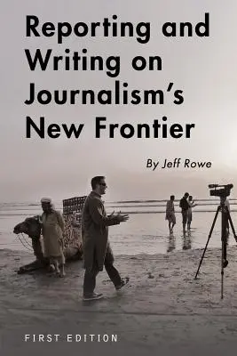 Reportage et écriture sur la nouvelle frontière du journalisme - Reporting and Writing on Journalism's New Frontier
