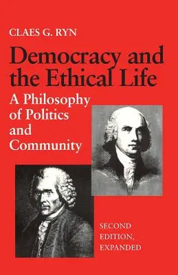 La démocratie et la vie éthique : Une philosophie de la politique et de la communauté, deuxième édition augmentée - Democracy and the Ethical Life: A Philosophy of Politics and Community, Second Edition Expanded