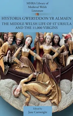 Hystoria Gweryddon yr Almaen : La vie de sainte Ursule et des 11 000 vierges au Pays de Galles central - Hystoria Gweryddon yr Almaen: The Middle Welsh Life of St Ursula and the 11,000 Virgins