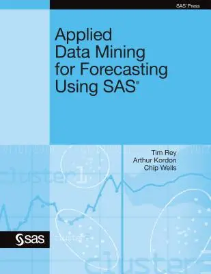 L'exploration de données appliquée aux prévisions à l'aide de SAS - Applied Data Mining for Forecasting Using SAS