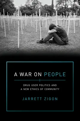 Une guerre contre les gens : La politique des usagers de drogues et une nouvelle éthique de la communauté - A War on People: Drug User Politics and a New Ethics of Community