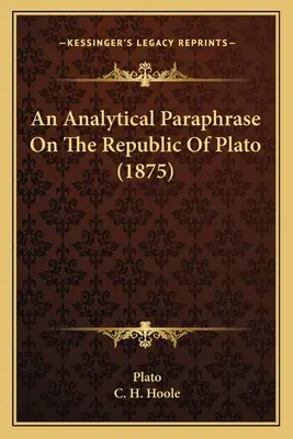 Paraphrase analytique de la République de Platon (1875) - An Analytical Paraphrase On The Republic Of Plato (1875)