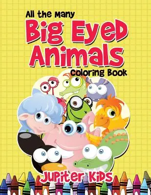 Tous les animaux à gros yeux (Livre à colorier) - All the Many Big Eyed Animals Coloring Book