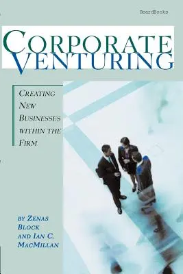 Corporate Venturing : Créer de nouvelles activités au sein de l'entreprise - Corporate Venturing: Creating New Businesses within the Firm