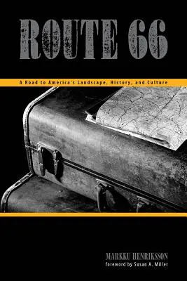 Route 66 : Une route vers le paysage, l'histoire et la culture de l'Amérique - Route 66: A Road to America's Landscape, History, and Culture