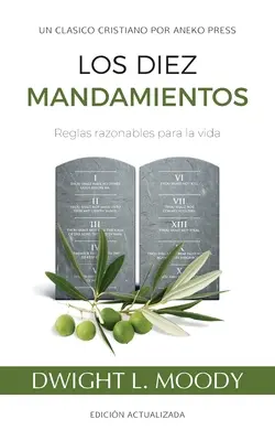 Los Diez Mandamientos : Reglas Razonables Para La Vida - Los Diez Mandamientos: Reglas Razonables Para La Vida