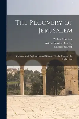 La récupération de Jérusalem : Récit de l'exploration et de la découverte de la ville et de la Terre sainte - The Recovery of Jerusalem: A Narrative of Exploration and Discovery in the City and the Holy Land