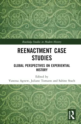 Études de cas de reconstitution : Perspectives globales sur l'histoire expérientielle - Reenactment Case Studies: Global Perspectives on Experiential History