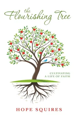 L'arbre florissant : Cultiver une vie de foi - The Flourishing Tree: Cultivating a Life of Faith