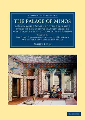 Le palais de Minos : Un récit comparatif des étapes successives de la civilisation crétoise primitive illustrée par les découvertes de K - The Palace of Minos: A Comparative Account of the Successive Stages of the Early Cretan Civilization as Illustrated by the Discoveries at K