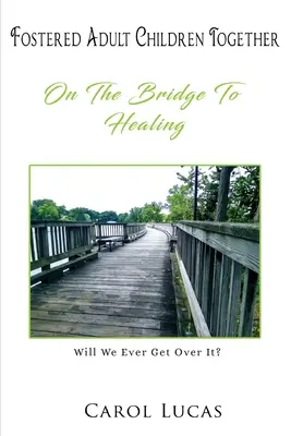 Les enfants adultes accueillis ensemble : Sur le chemin de la guérison - Fostered Adult Children Together: On The Bridge To Healing