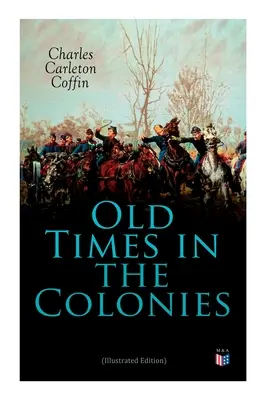 Les temps anciens dans les colonies (édition illustrée) - Old Times in the Colonies (Illustrated Edition)